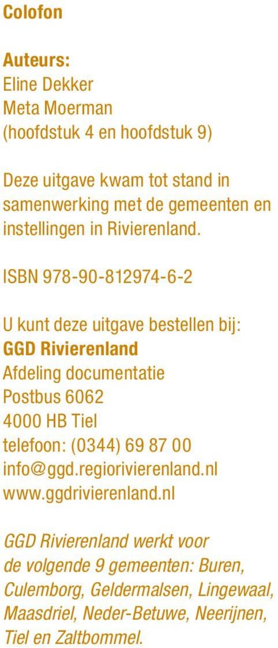 ISBN 978-90-812974-6-2 U kunt deze uitgave bestellen bij: GGD Rivierenland Afdeling documentatie Postbus 6062 4000 HB Tiel
