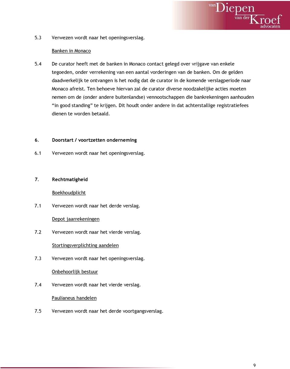 Om de gelden daadwerkelijk te ontvangen is het nodig dat de curator in de komende verslagperiode naar Monaco afreist.