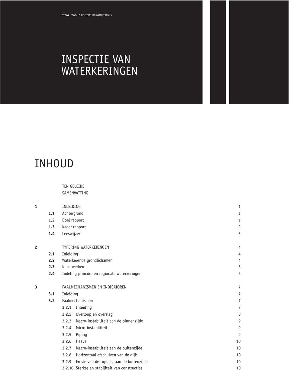 2 Faalmechanismen 7 3.2.1 Inleiding 7 3.2.2 Overloop en overslag 8 3.2.3 Macro-instabiliteit aan de binnenzijde 9 3.2.4 Micro-instabiliteit 9 3.2.5 Piping 9 3.2.6 Heave 10 3.2.7 Macro-instabiliteit aan de buitenzijde 10 3.