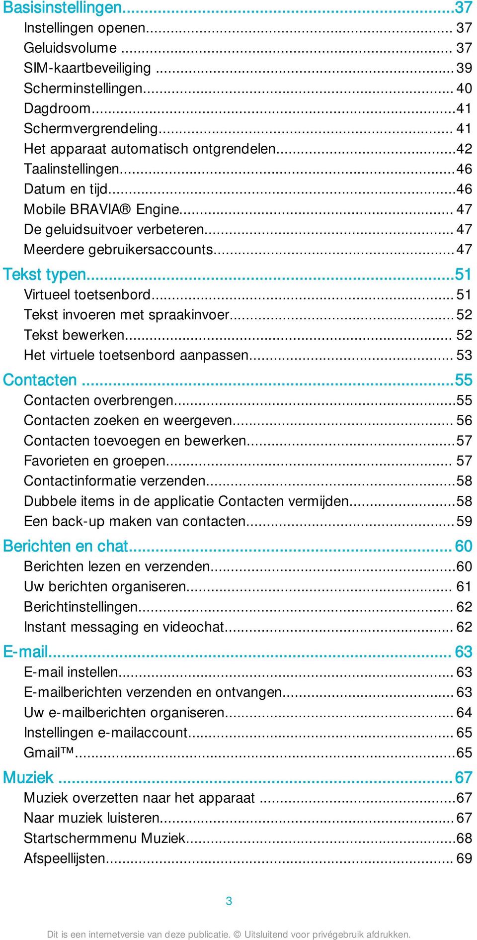 .. 51 Tekst invoeren met spraakinvoer...52 Tekst bewerken... 52 Het virtuele toetsenbord aanpassen... 53 Contacten...55 Contacten overbrengen...55 Contacten zoeken en weergeven.