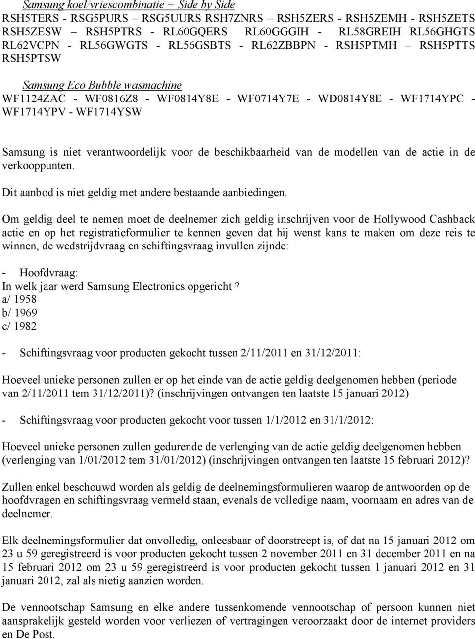 verantwoordelijk voor de beschikbaarheid van de modellen van de actie in de verkooppunten. Dit aanbod is niet geldig met andere bestaande aanbiedingen.