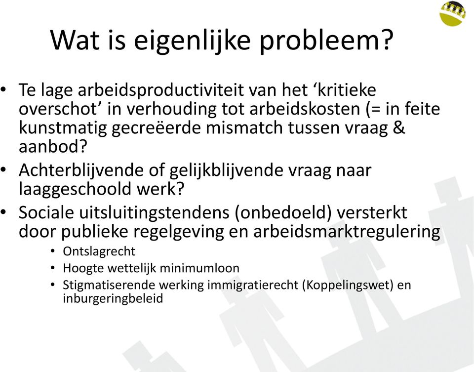 gecreëerde mismatch tussen vraag & aanbod? Achterblijvende of gelijkblijvende vraag naar laaggeschoold werk?