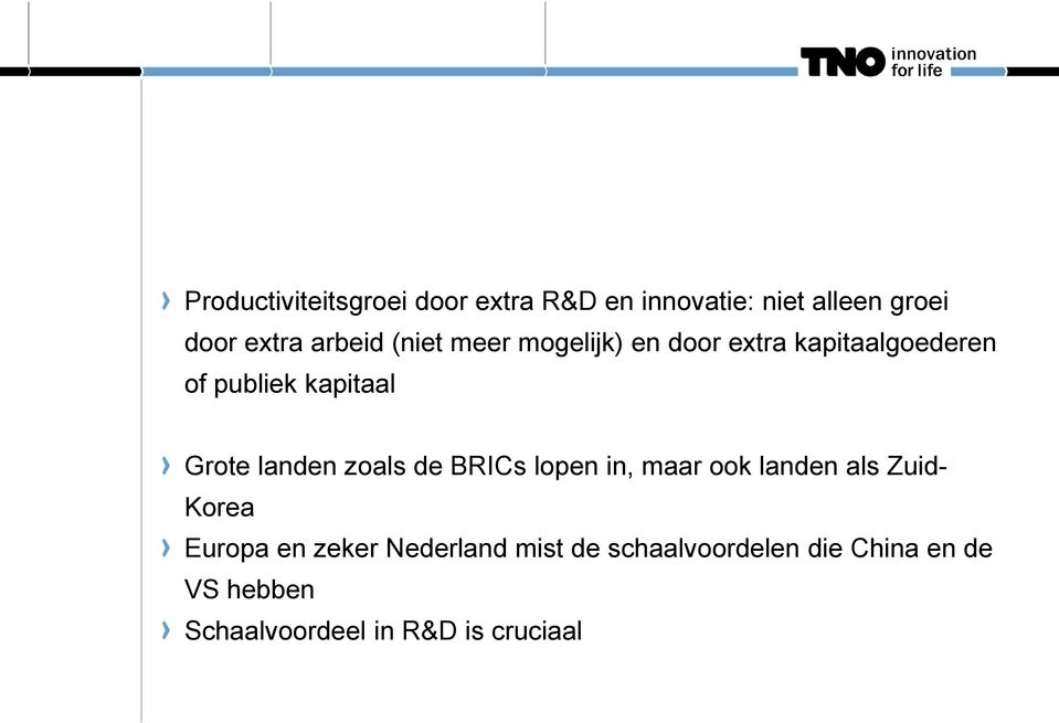 landen zoals de BRICs lopen in, maar ook landen als Zuid- Korea Europa en zeker