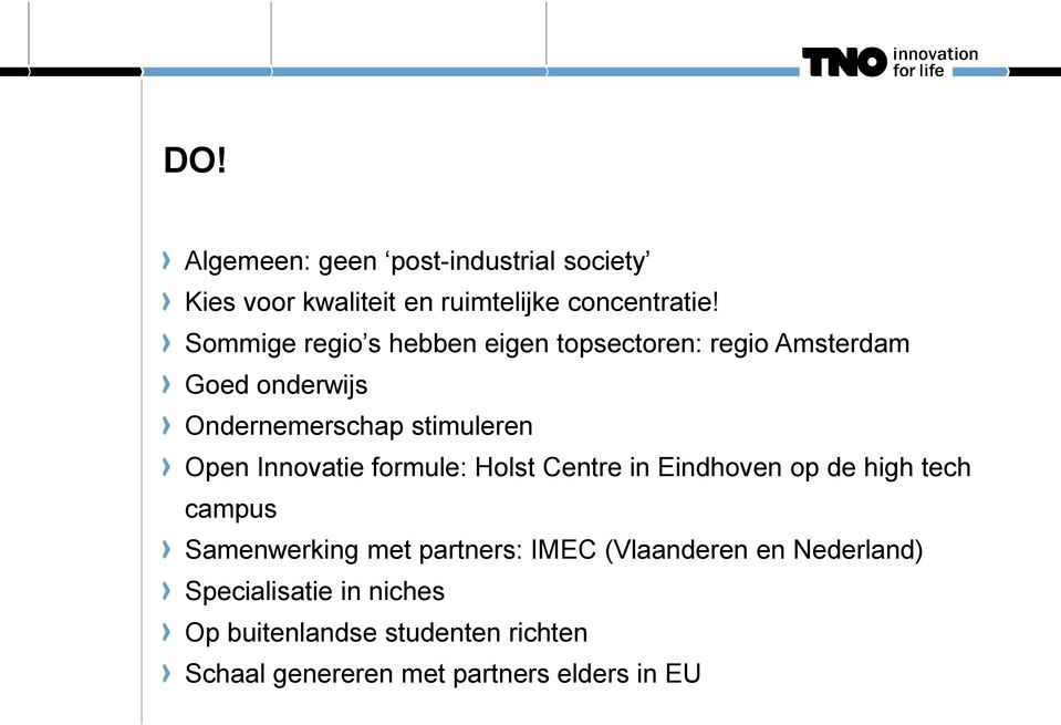 Innovatie formule: Holst Centre in Eindhoven op de high tech campus Samenwerking met partners: IMEC