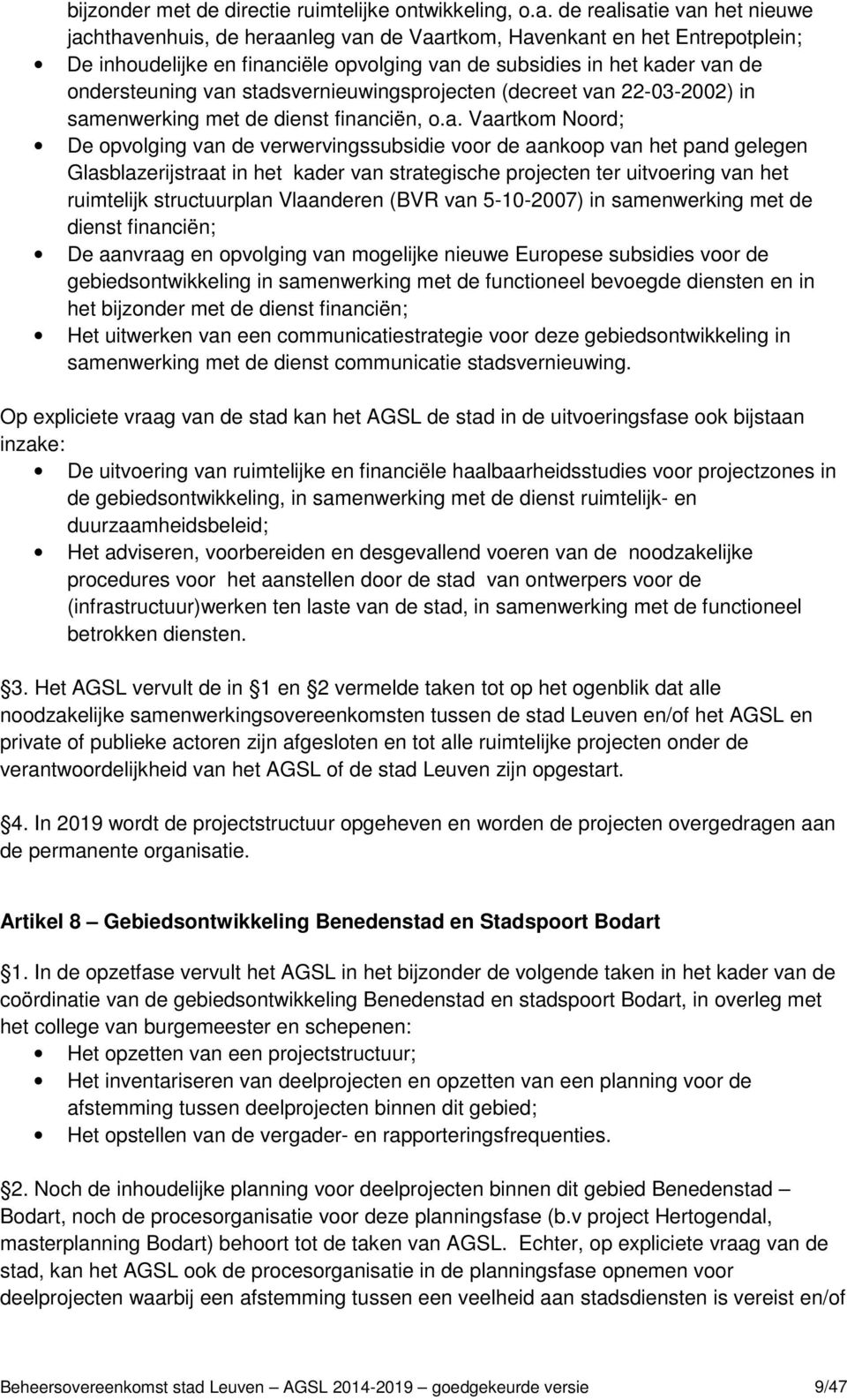 van stadsvernieuwingsprojecten (decreet van 22-03-2002) in samenwerking met de dienst financiën, o.a. Vaartkom Noord; De opvolging van de verwervingssubsidie voor de aankoop van het pand gelegen