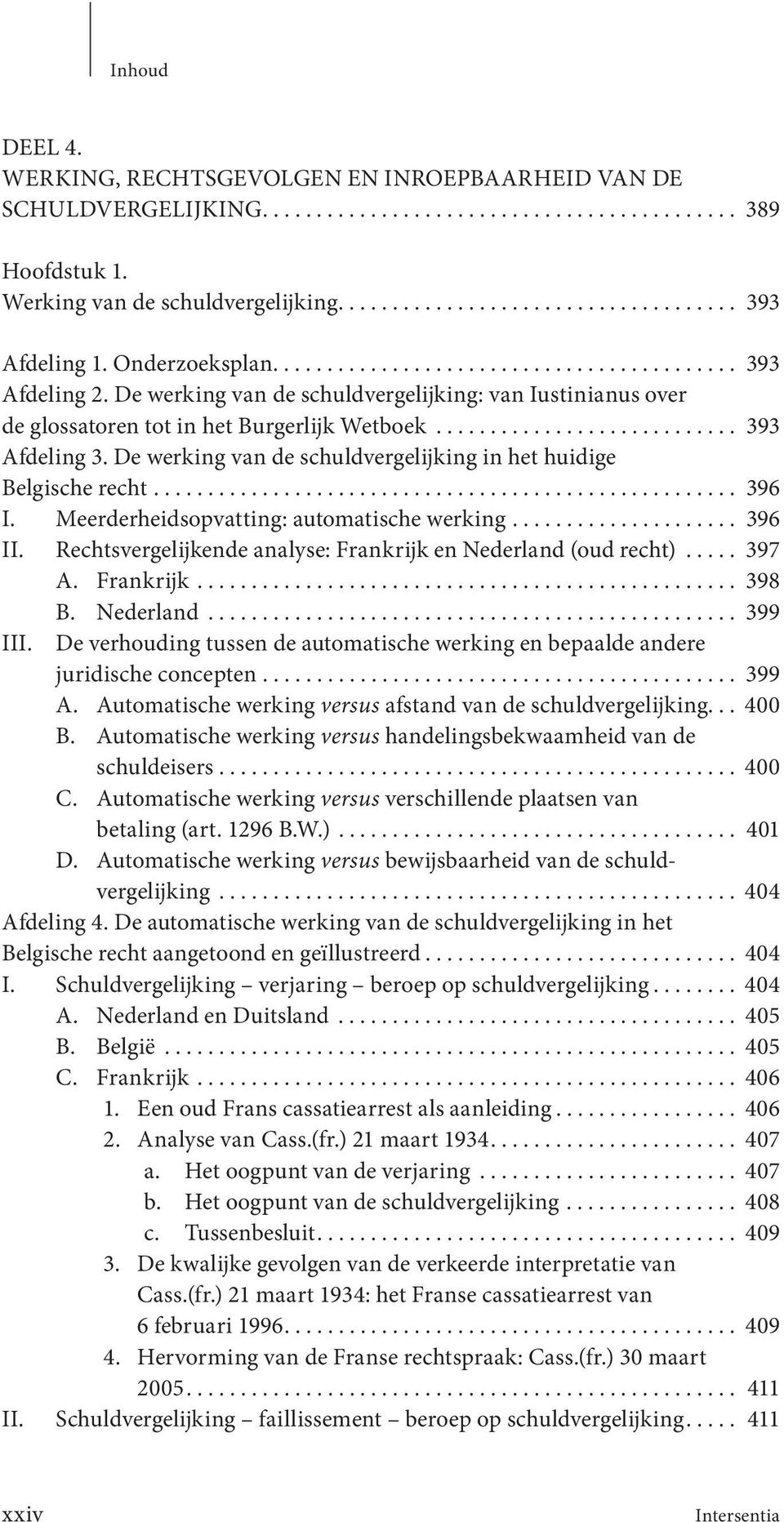 De werking van de schuldvergelijking in het huidige Belgische recht...................................................... 396 I. Meerderheidsopvatting: automatische werking..................... 396 II.