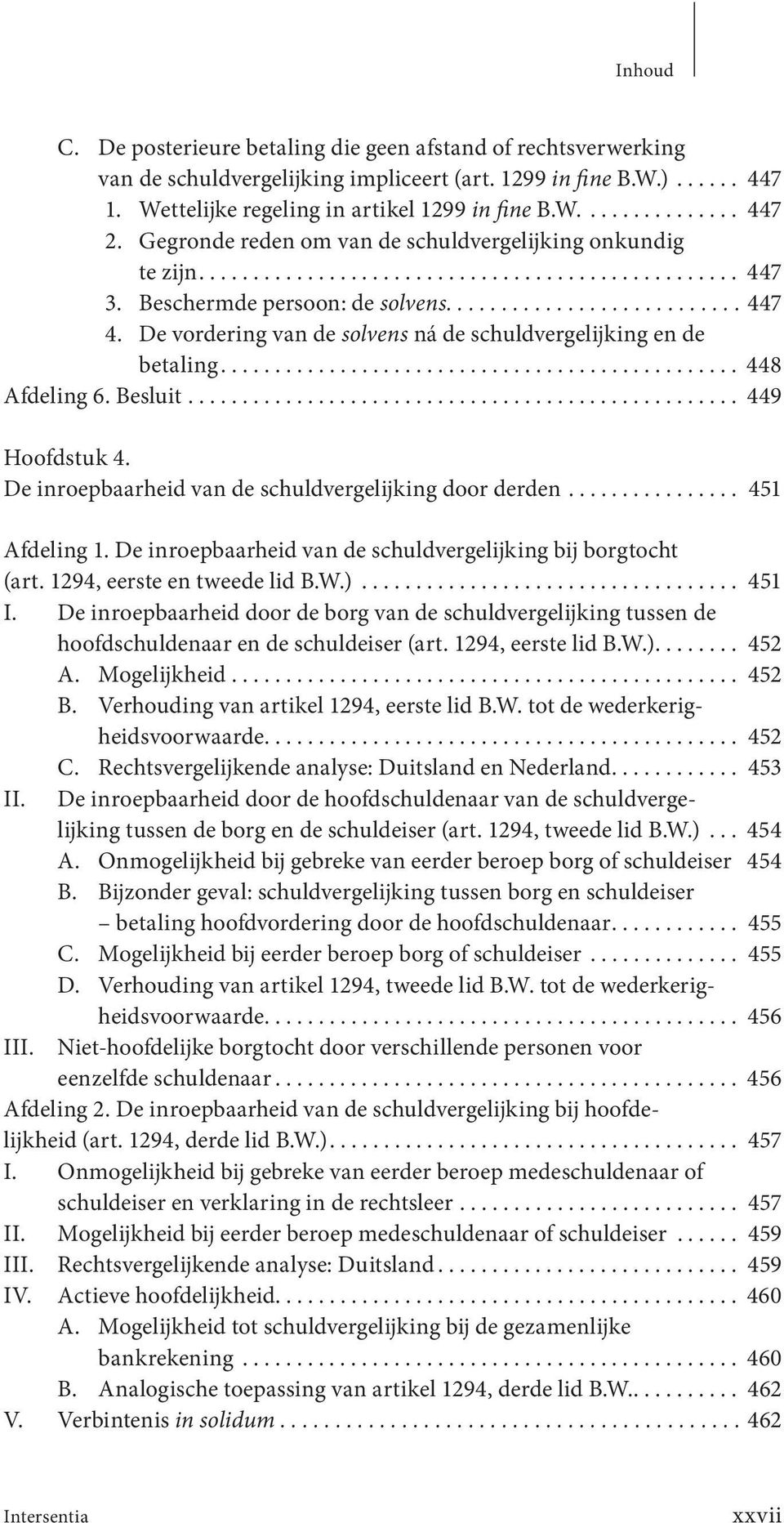 De vordering van de solvens ná de schuldvergelijking en de betaling................................................ 448 Afdeling 6. Besluit................................................... 449 Hoofdstuk 4.