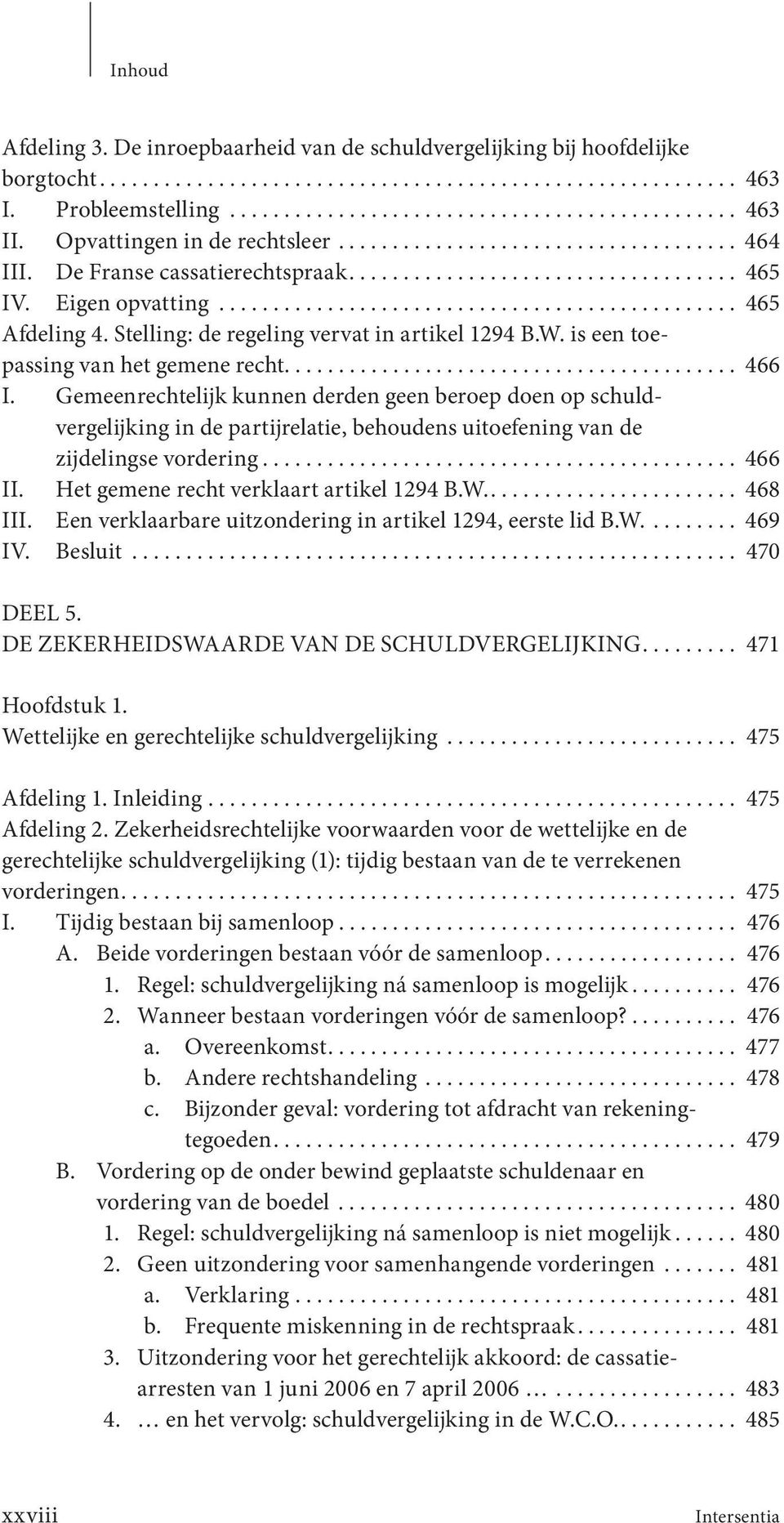 Stelling: de regeling vervat in artikel 1294 B.W. is een toepassing van het gemene recht.......................................... 466 I.