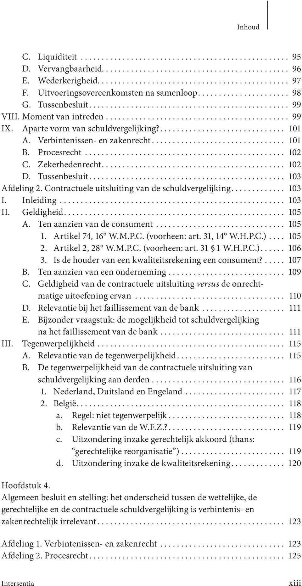 Aparte vorm van schuldvergelijking?.............................. 101 A. Verbintenissen- en zakenrecht................................ 101 B. Procesrecht................................................ 102 C.