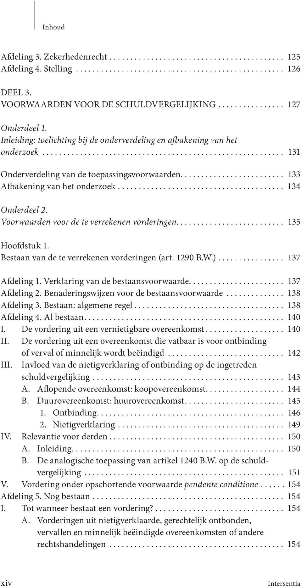 ........................ 133 Afbakening van het onderzoek........................................ 134 Onderdeel 2. Voorwaarden voor de te verrekenen vorderingen.......................... 135 Hoofdstuk 1.