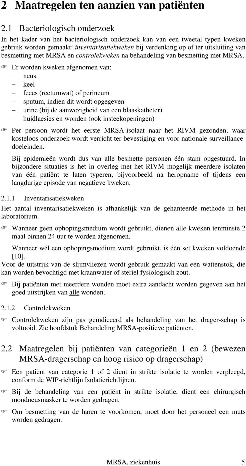 besmetting met MRSA en controlekweken na behandeling van besmetting met MRSA.