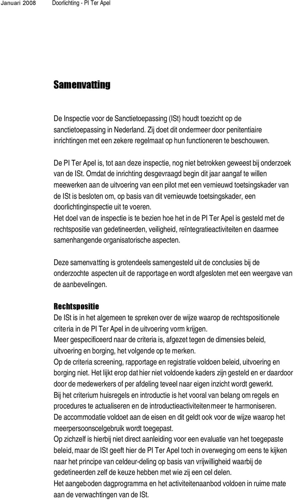 De PI Ter Apel is, tot aan deze inspectie, nog niet betrokken geweest bij onderzoek van de ISt.