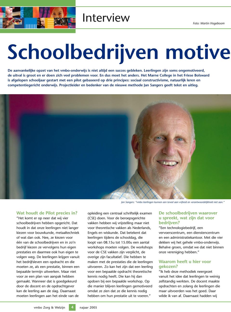 Het Marne College in het Friese Bolsward is afgelopen schooljaar gestart met een pilot gebaseerd op drie principes: sociaal constructivisme, natuurlijk leren en competentiegericht onderwijs.