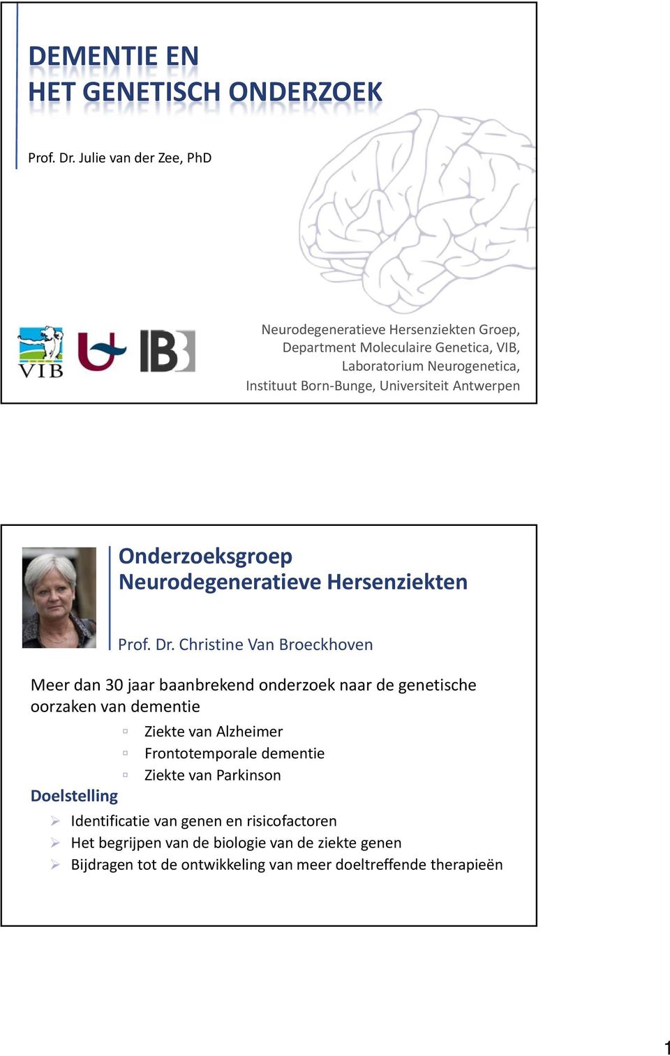 Universiteit Antwerpen Onderzoeksgroep Neurodegeneratieve Hersenziekten Meer dan 30 jaar baanbrekend onderzoek naar de genetische oorzaken van dementie
