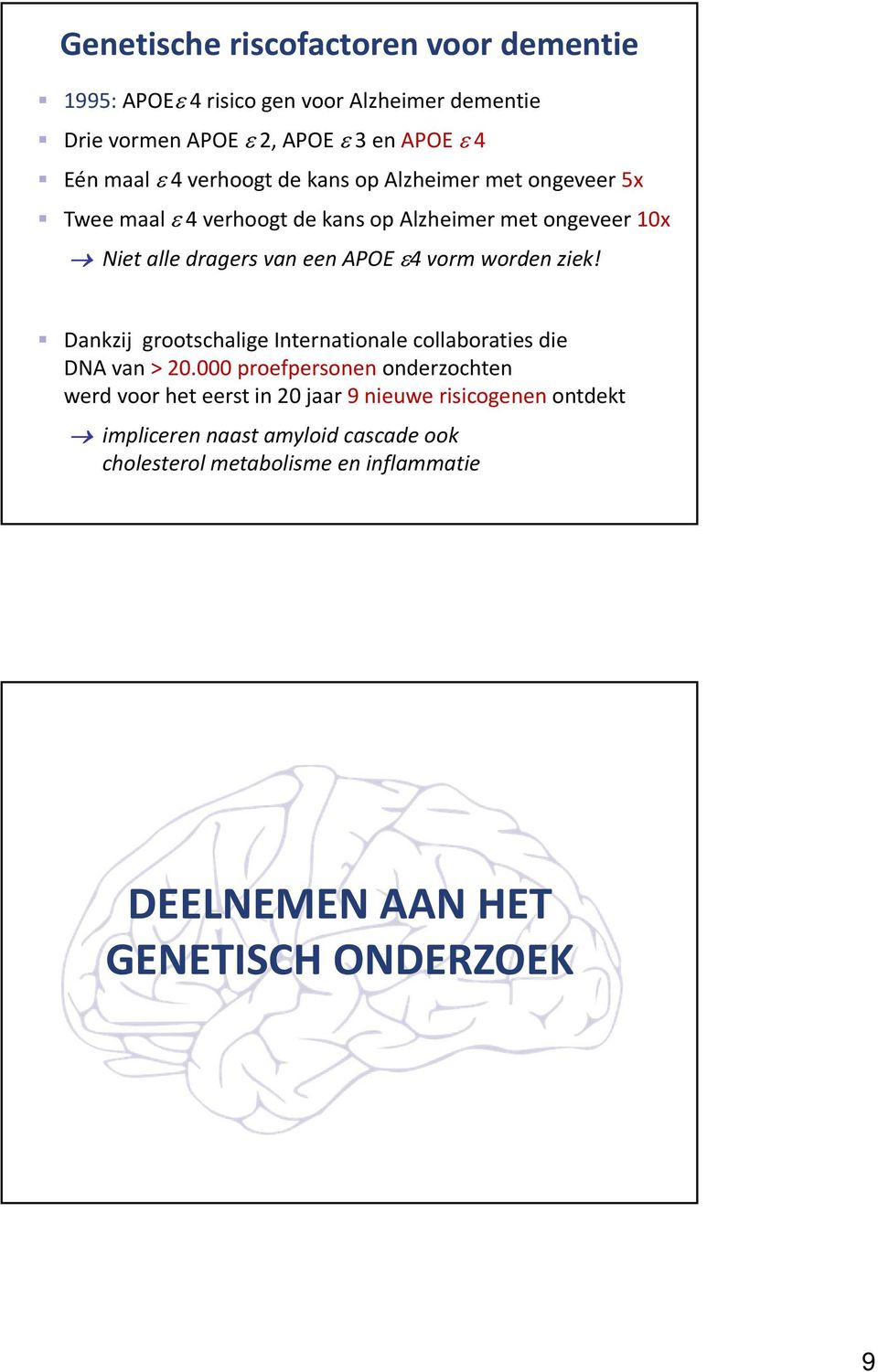 ε4vorm worden ziek! Dankzij grootschalige Internationale collaboraties die DNA van > 20.