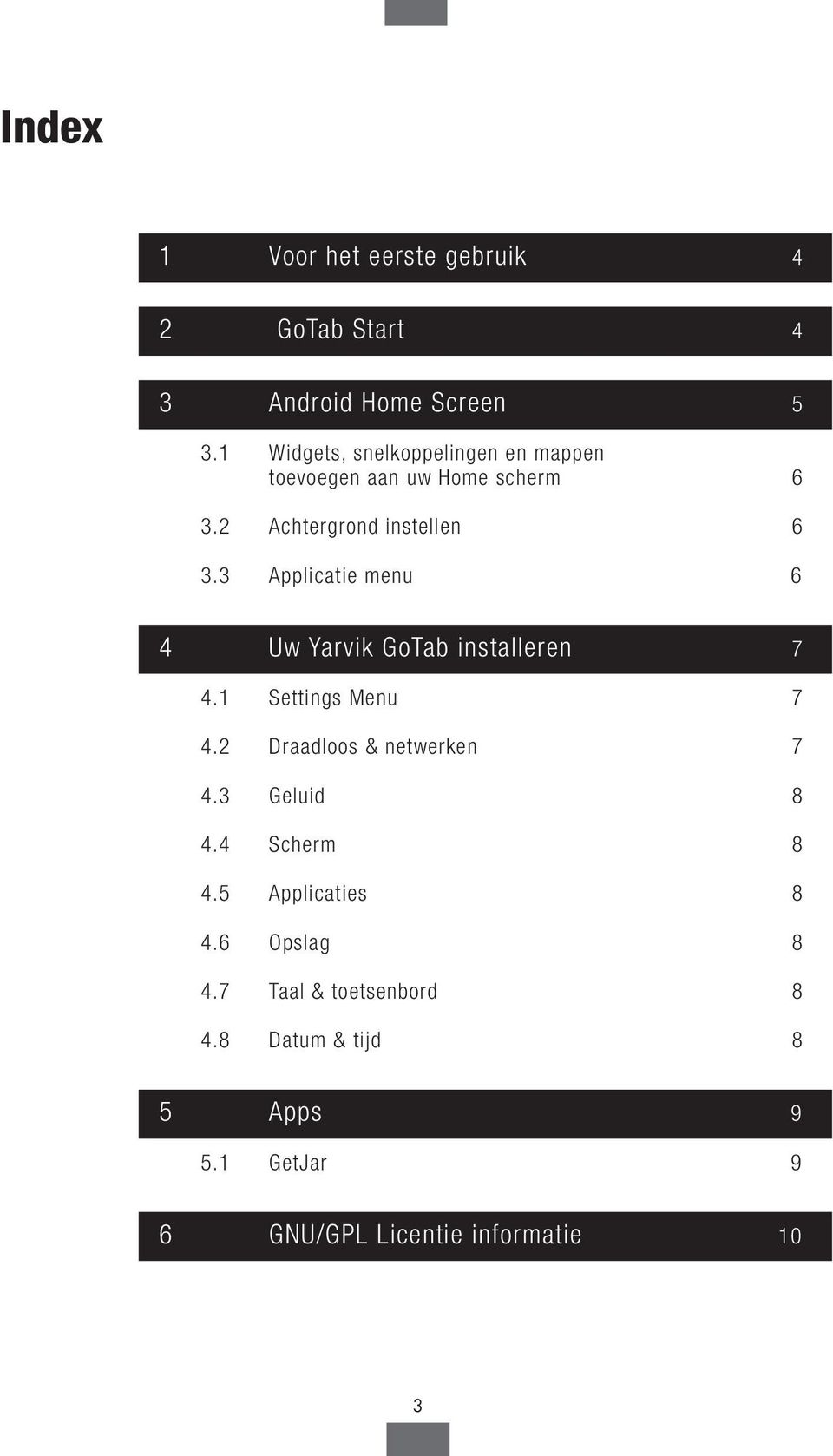 3 Applicatie menu 6 4 Uw Yarvik GoTab installeren GoTab 7 4.1 Settings Menu 7 4.2 Draadloos & netwerken 7 4.