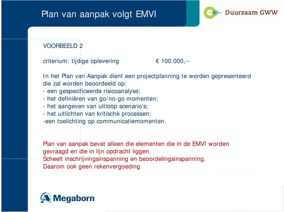 risicoanalyse; - het definiëren van go/no-go momenten; - het aangeven van uitloop scenario's; - het uitlichten van kritische processen; -een