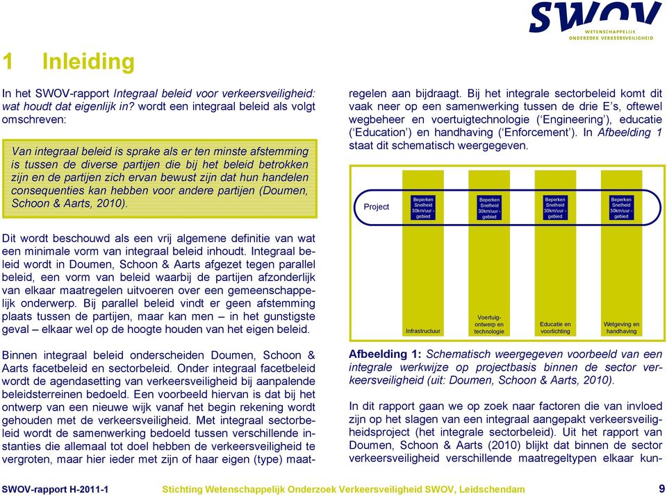 bewust zijn dat hun handelen consequenties kan hebben voor andere partijen (Doumen, Schoon & Aarts, 2010). Binnen integraal beleid onderscheiden Doumen, Schoon & Aarts facetbeleid en sectorbeleid.