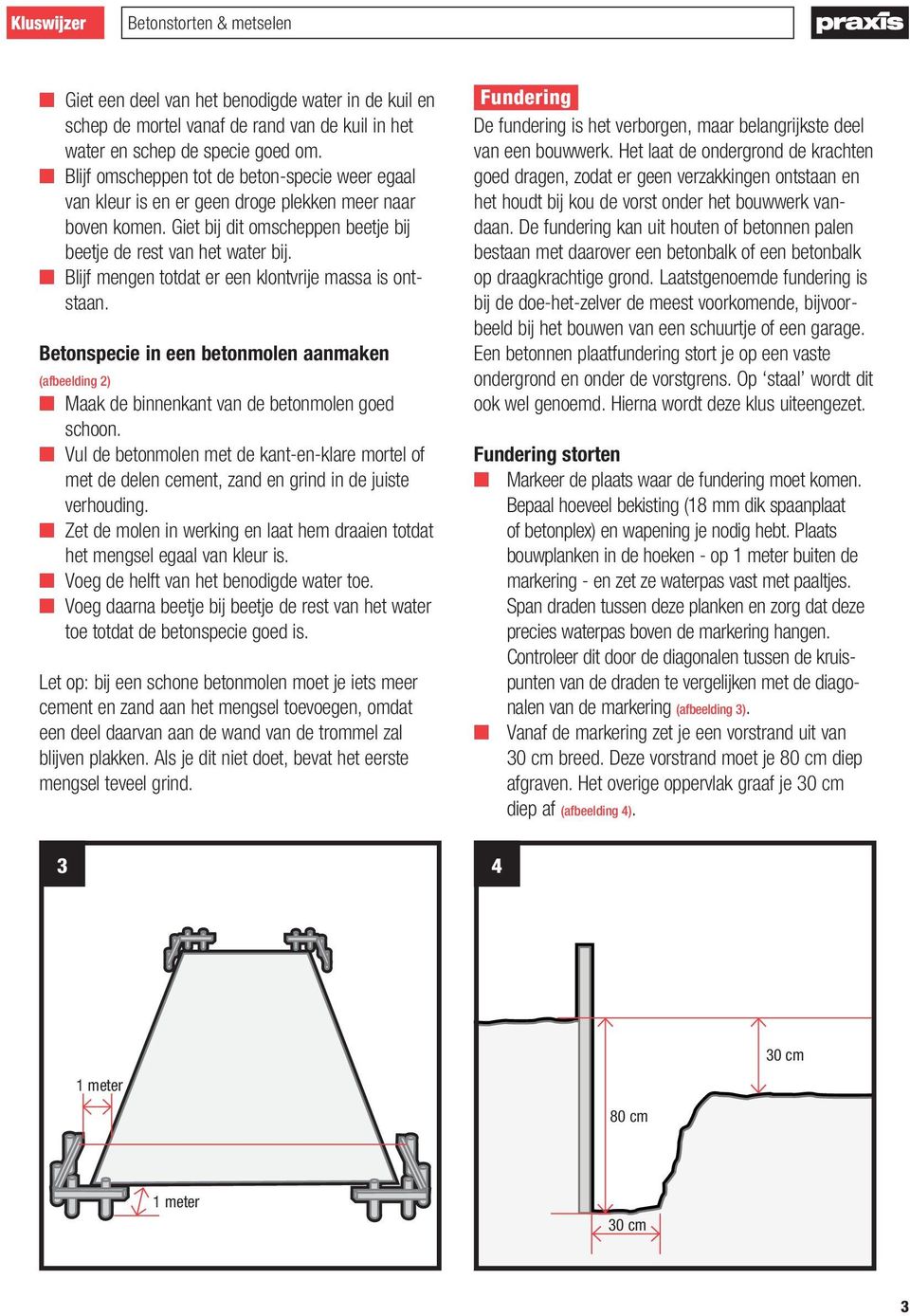 n Blijf mengen totdat er een klontvrije massa is ontstaan. Betonspecie in een betonmolen aanmaken (afbeelding 2) n Maak de binnenkant van de betonmolen goed schoon.