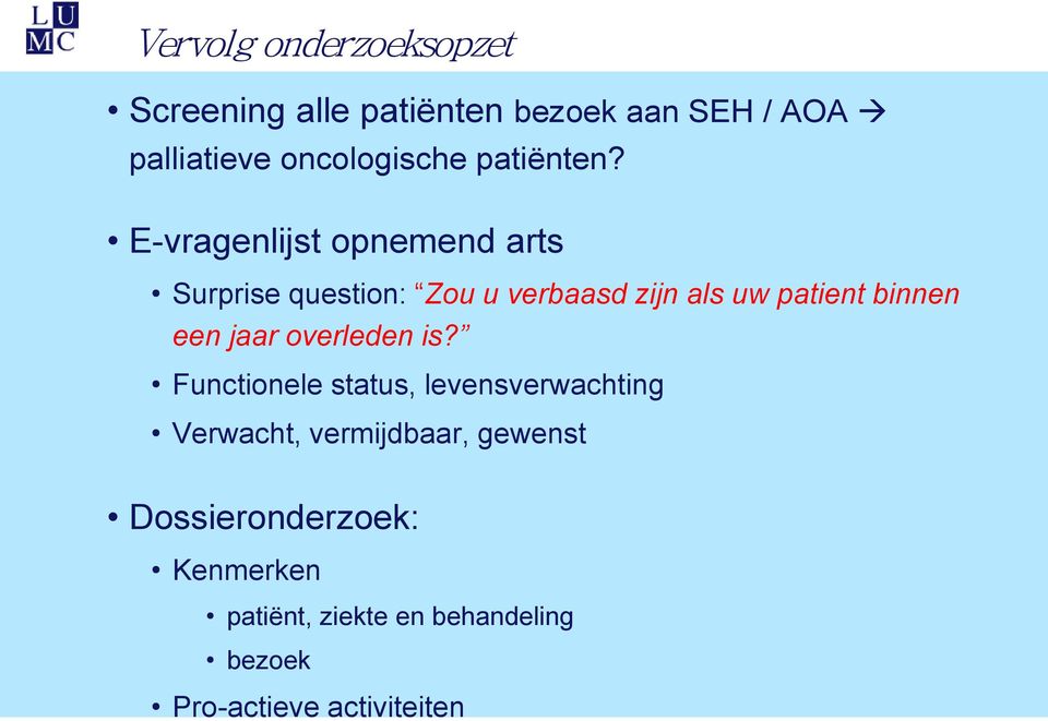 E-vragenlijst opnemend arts Surprise question: Zou u verbaasd zijn als uw patient binnen een