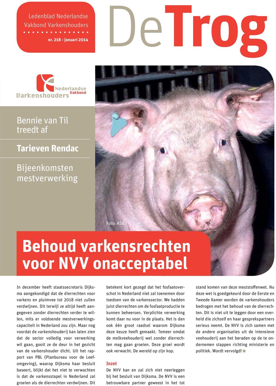 dat de dierrechten voor varkens en pluimvee tot 2018 niet zullen verdwijnen.