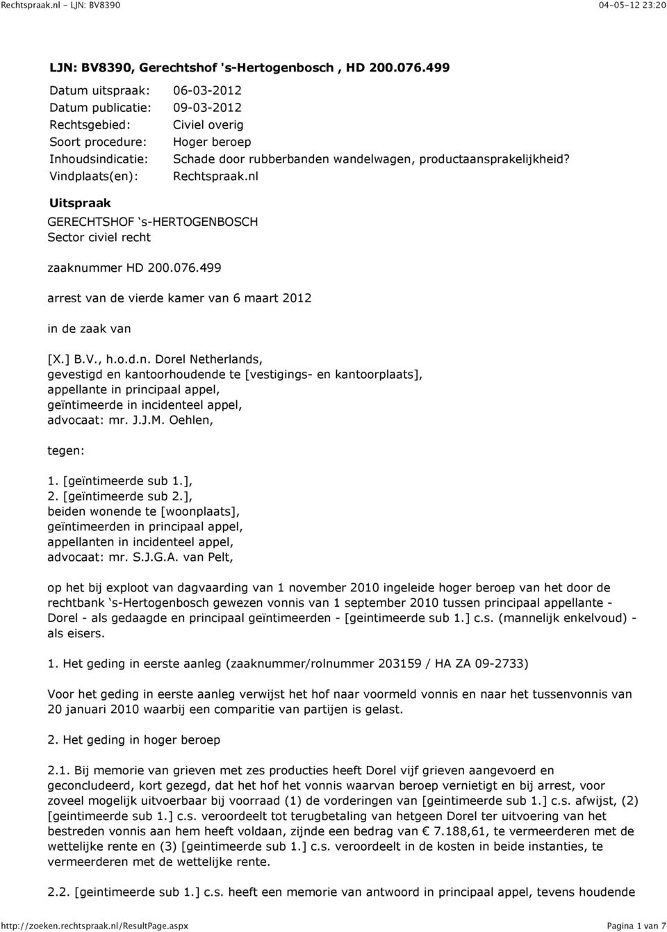 wandelwagen, productaansprakelijkheid? Rechtspraak.nl GERECHTSHOF s-hertogenbosch Sector civiel recht zaaknummer HD 200.076.499 arrest van de vierde kamer van 6 maart 2012 in de zaak van [X.] B.V., h.