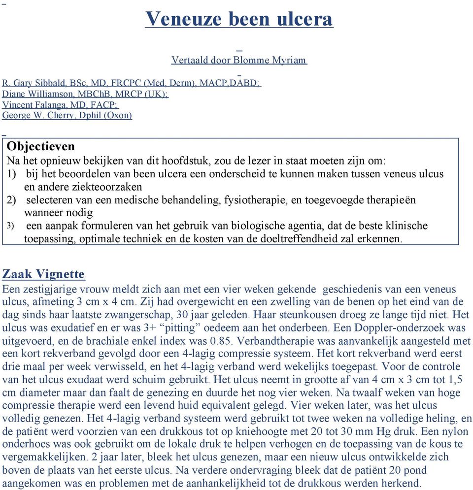 ulcus en andere ziekteoorzaken 2) selecteren van een medische behandeling, fysiotherapie, en toegevoegde therapieën wanneer nodig 3) een aanpak formuleren van het gebruik van biologische agentia, dat