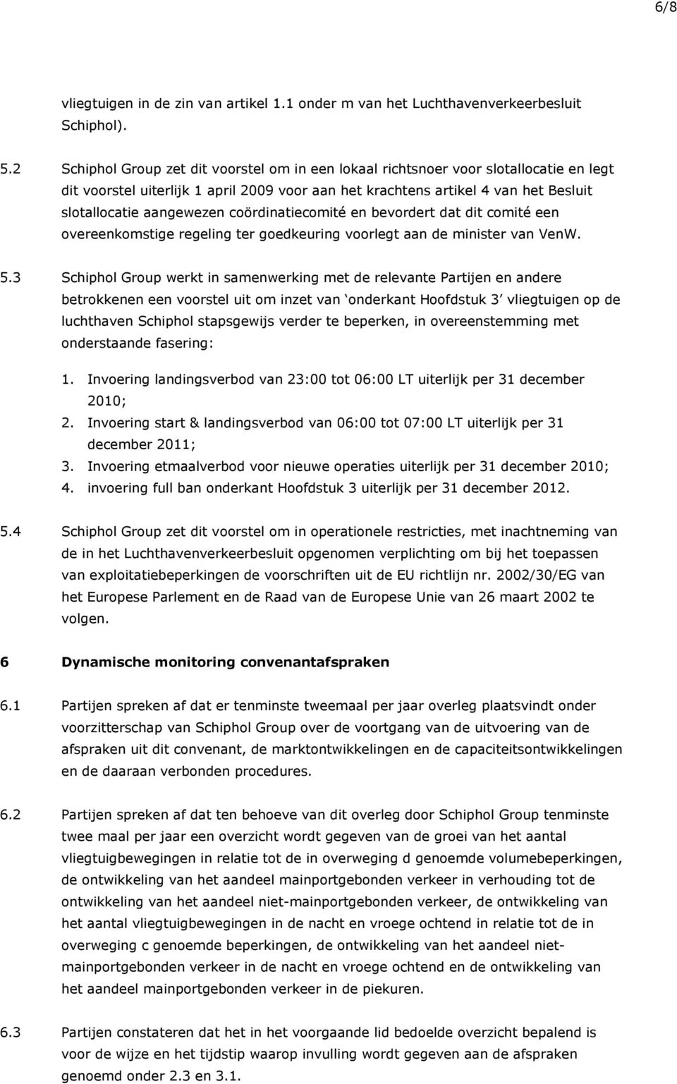 coördinatiecomité en bevordert dat dit comité een overeenkomstige regeling ter goedkeuring voorlegt aan de minister van VenW. 5.