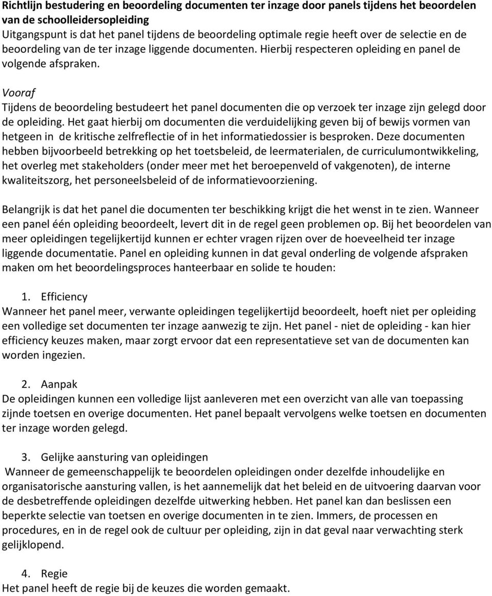 Vooraf Tijdens de beoordeling bestudeert het panel documenten die op verzoek ter inzage zijn gelegd door de opleiding.