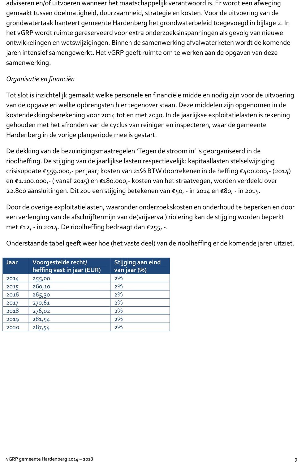 In het vgrp wordt ruimte gereserveerd voor extra onderzoeksinspanningen als gevolg van nieuwe ontwikkelingen en wetswijzigingen.