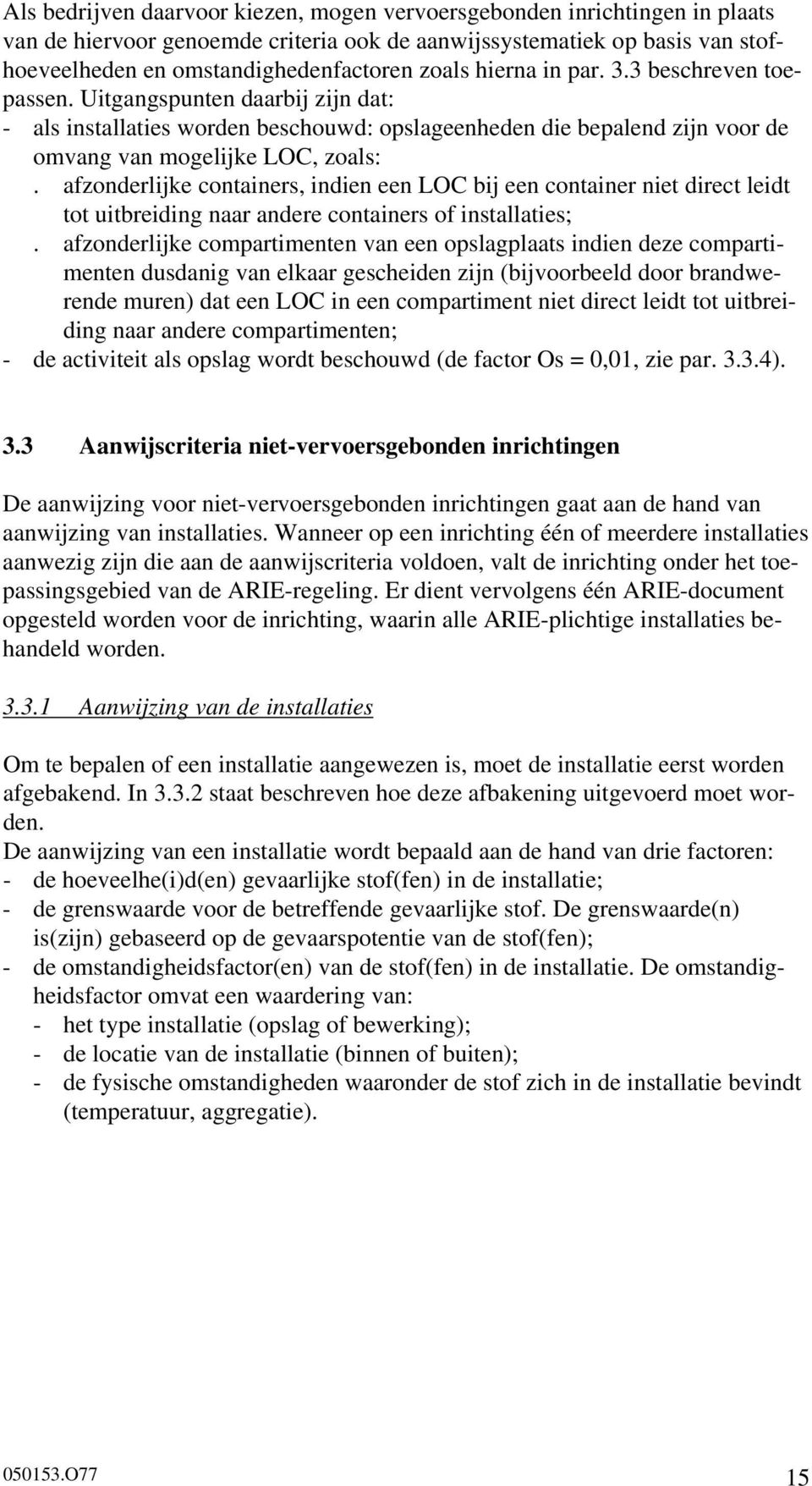 afzonderlijke containers, indien een LOC bij een container niet direct leidt tot uitbreiding naar andere containers of installaties;.