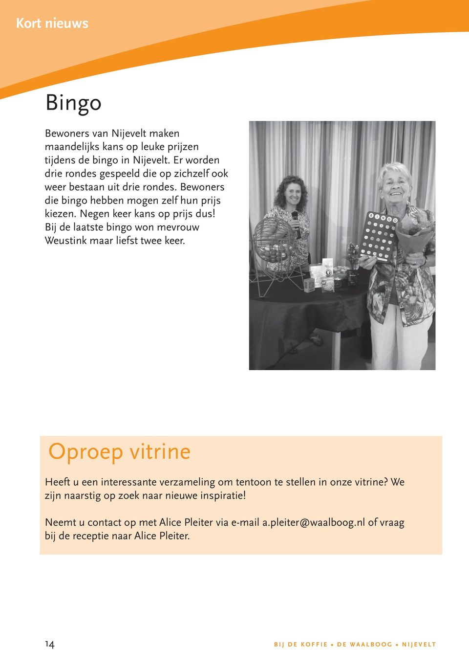 Negen keer kans op prijs dus! Bij de laatste bingo won mevrouw Weustink maar liefst twee keer.