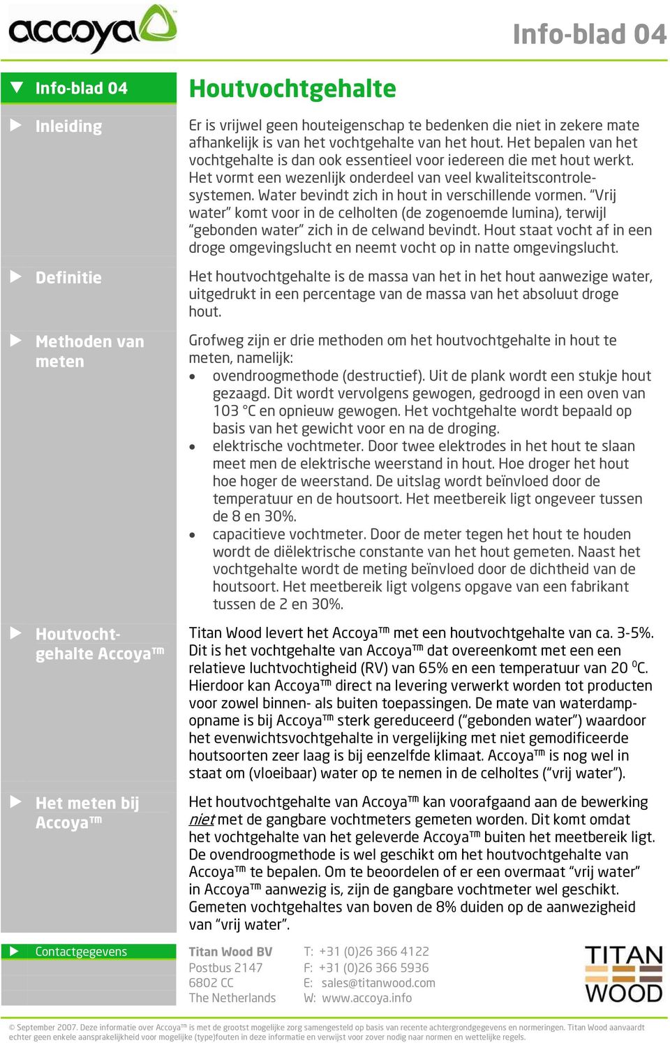 Water bevindt zich in hout in verschillende vormen. Vrij water komt voor in de celholten (de zogenoemde lumina), terwijl gebonden water zich in de celwand bevindt.