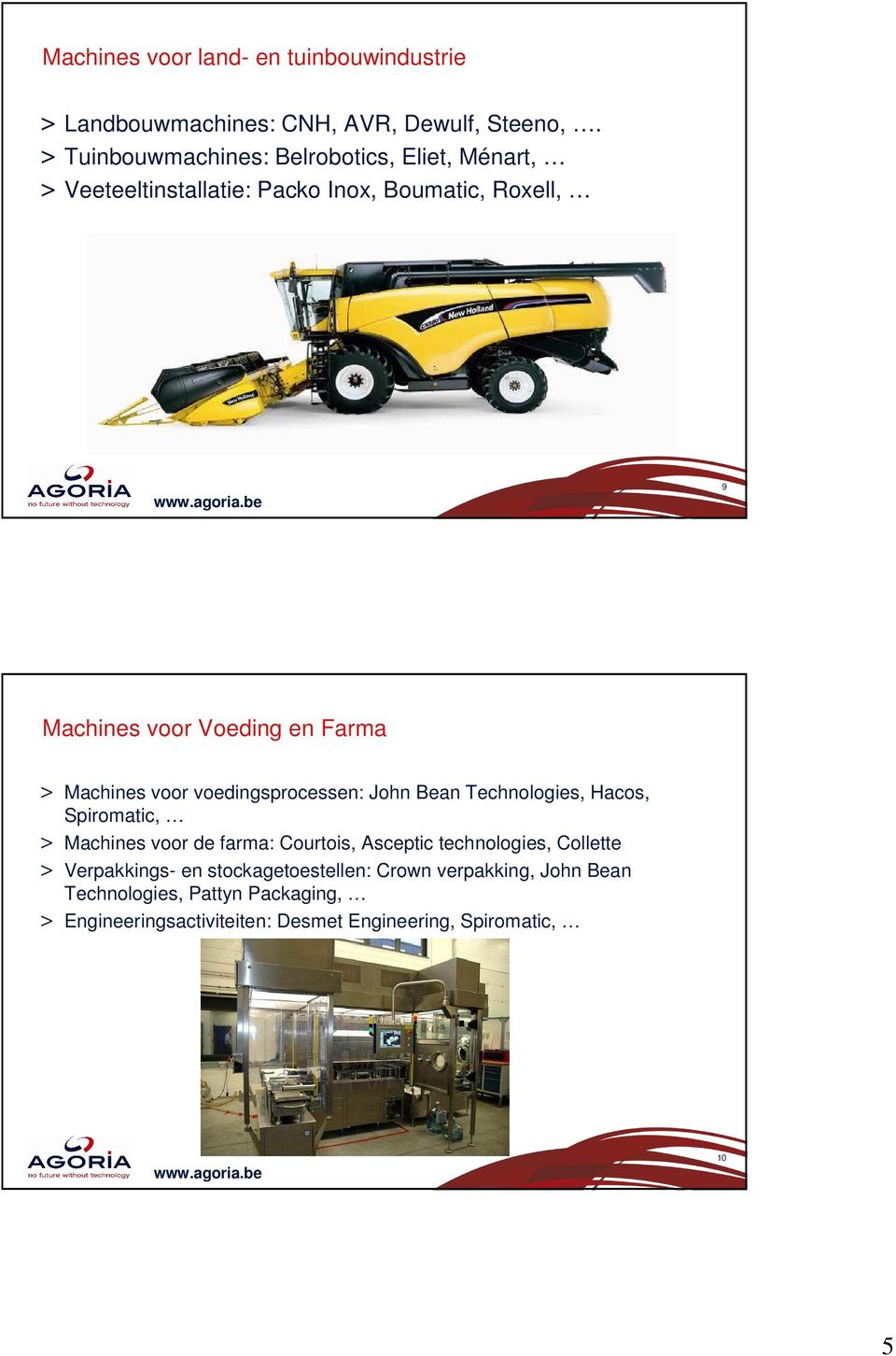 Farma > Machines voor voedingsprocessen: John Bean Technologies, Hacos, Spiromatic, > Machines voor de farma: Courtois, Asceptic