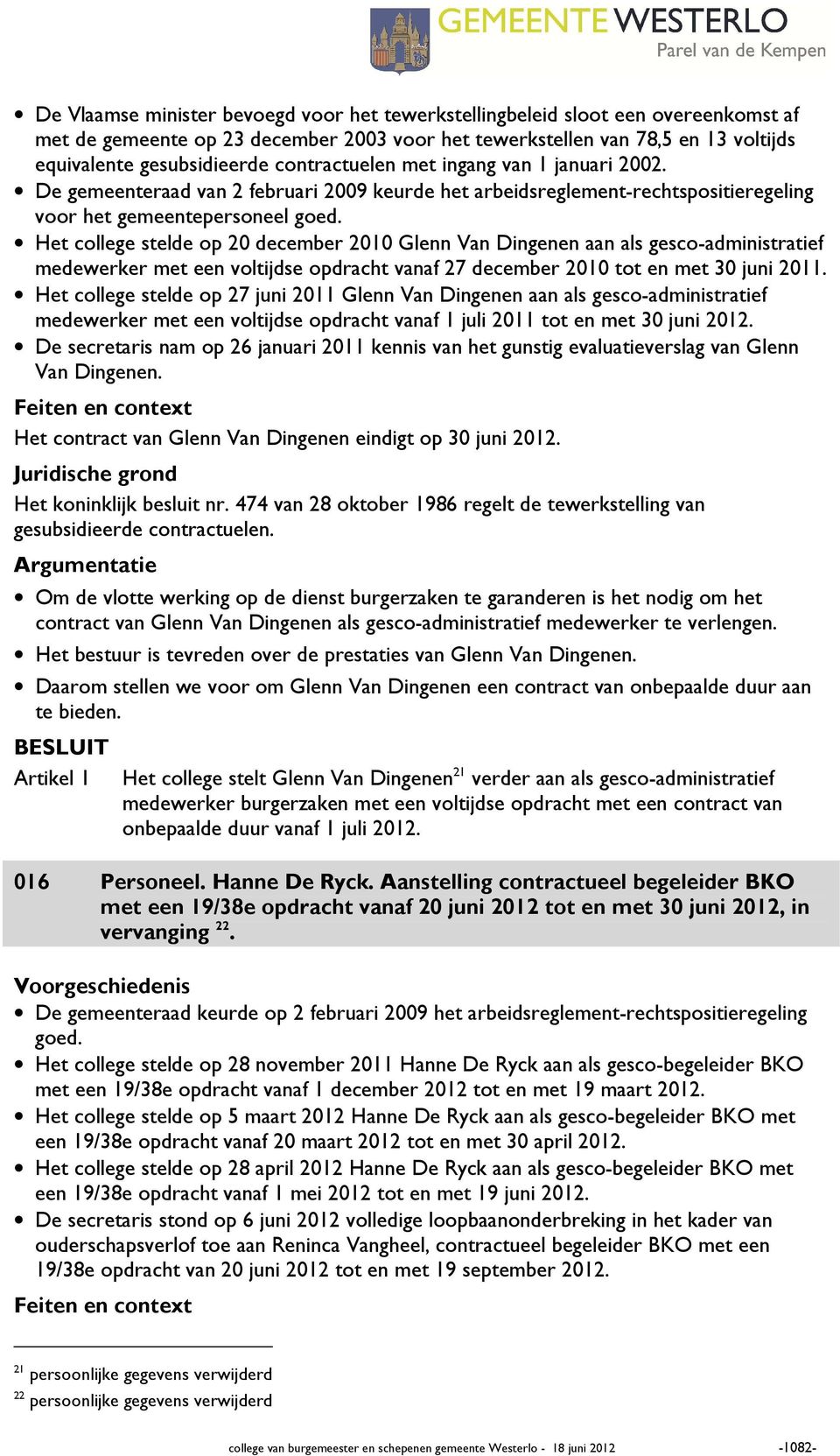 Het college stelde op 20 december 2010 Glenn Van Dingenen aan als gesco-administratief medewerker met een voltijdse opdracht vanaf 27 december 2010 tot en met 30 juni 2011.