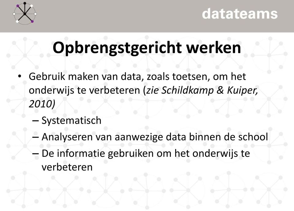Kuiper, 2010) Systematisch Analyseren van aanwezige data