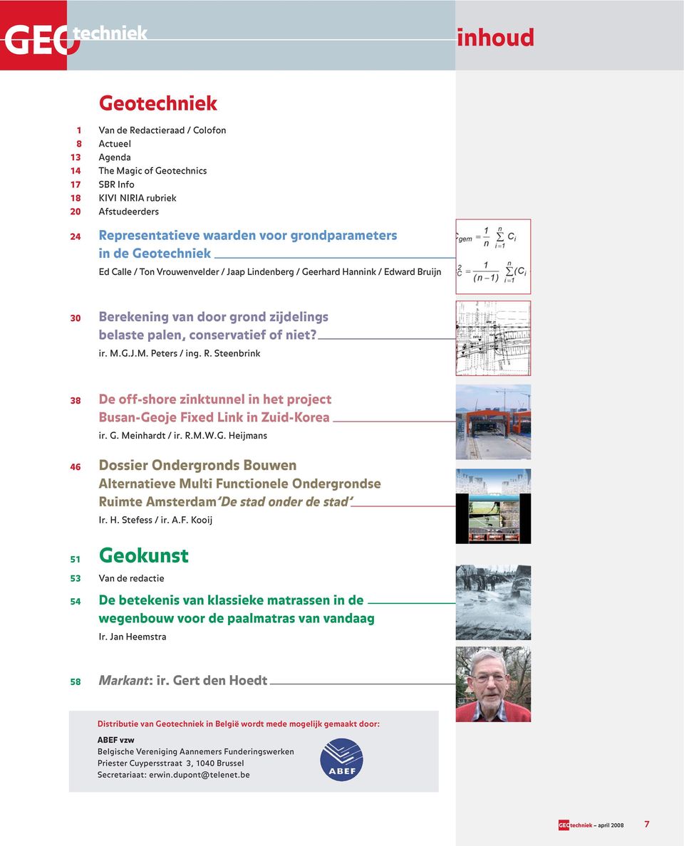 R. Steenbrink 38 De off-shore zinktunnel in het project Busan-Geoje Fixed Link in Zuid-Korea ir. G. Meinhardt / ir. R.M.W.G. Heijmans 46 Dossier Ondergronds Bouwen Alternatieve Multi Functionele Ondergrondse Ruimte Amsterdam De stad onder de stad Ir.