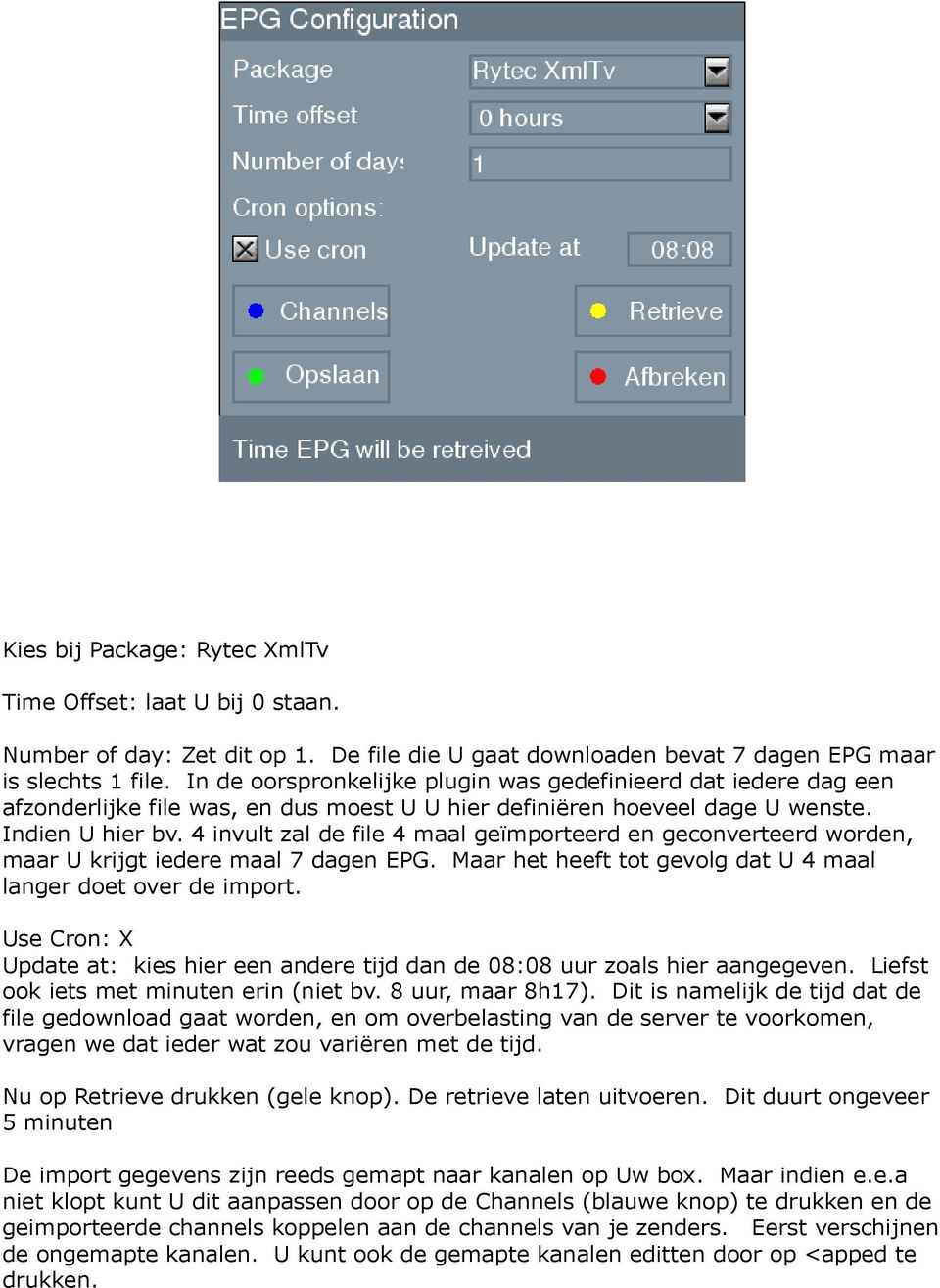 4 invult zal de file 4 maal geïmporteerd en geconverteerd worden, maar U krijgt iedere maal 7 dagen EPG. Maar het heeft tot gevolg dat U 4 maal langer doet over de import.
