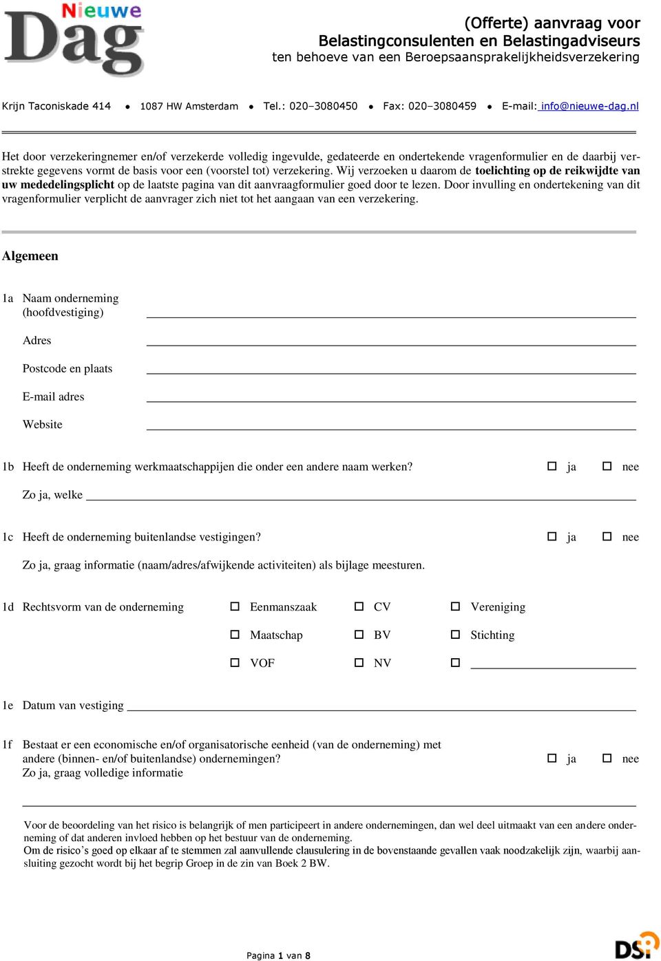 nl Het door verzekeringnemer en/of verzekerde volledig ingevulde, gedateerde en ondertekende vragenformulier en de daarbij verstrekte gegevens vormt de basis voor een (voorstel tot) verzekering.