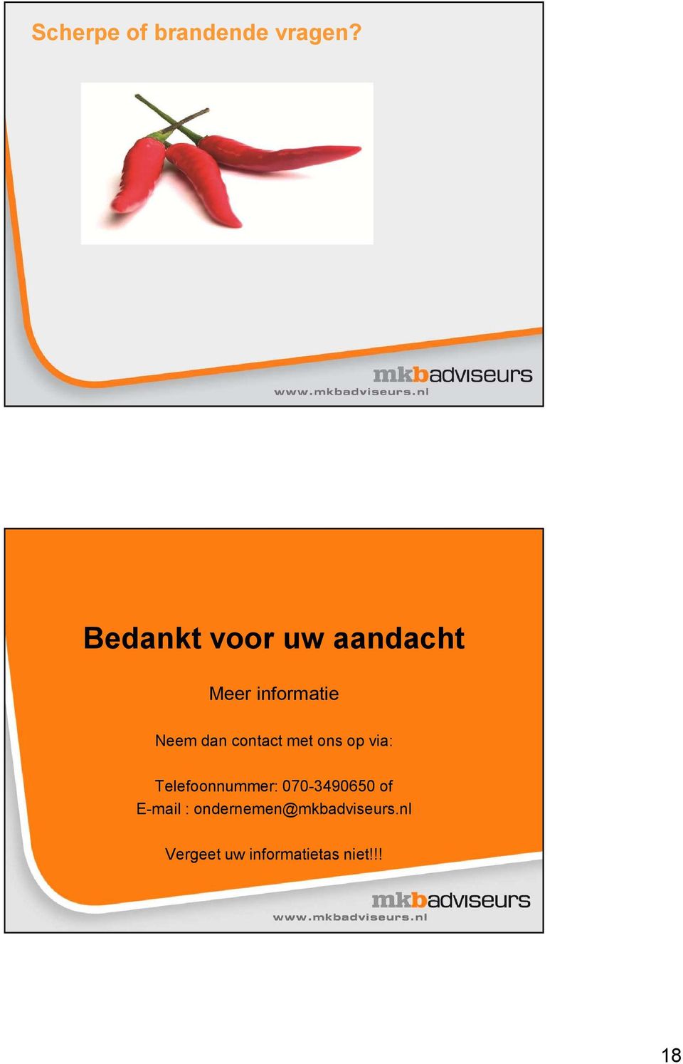 contact met ons op via: Telefoonnummer: 070-3490650