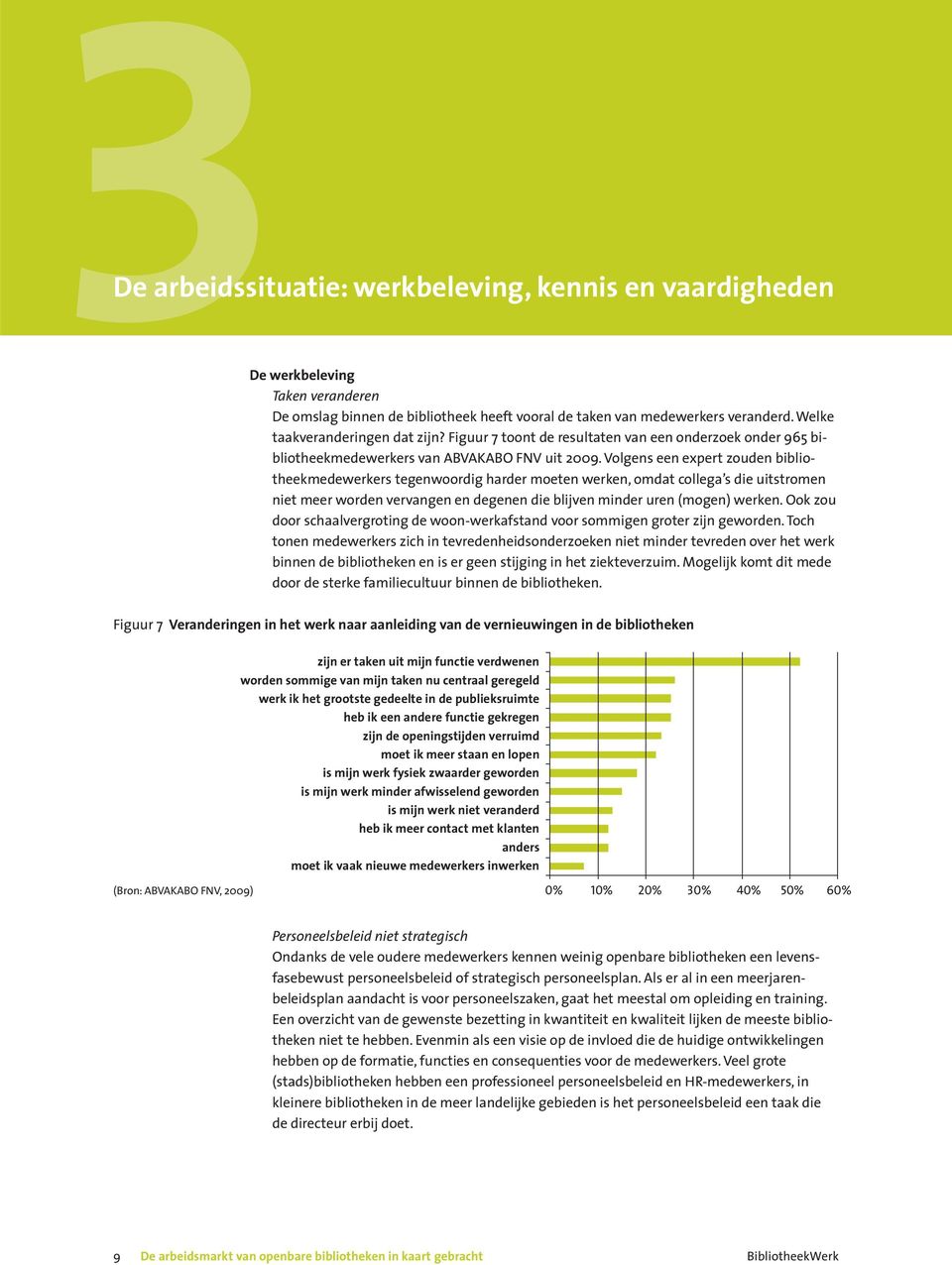 Volgens een expert zouden bibliotheekmedewerkers tegenwoordig harder moeten werken, omdat collega s die uitstromen niet meer worden vervangen en degenen die blijven minder uren (mogen) werken.