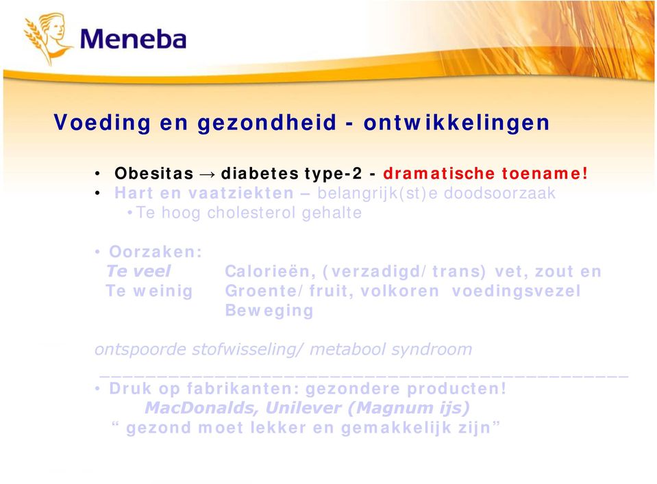 Calorieën, (verzadigd/trans) vet, zout en Groente/fruit, volkoren voedingsvezel Beweging ontspoorde