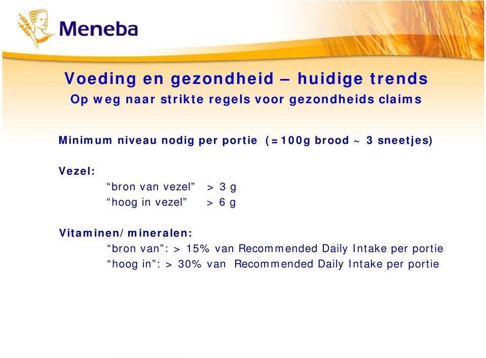 vezel > 3 g hoog in vezel > 6 g Vitaminen/mineralen: bron van : > 15% van