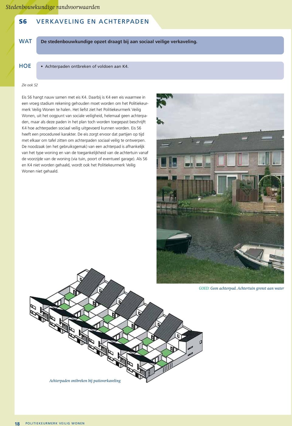 Het liefst ziet het Politiekeurmerk Veilig Wonen, uit het oogpunt van sociale veiligheid, helemaal geen achterpaden, maar als deze paden in het plan toch worden toegepast beschrijft K4 hoe