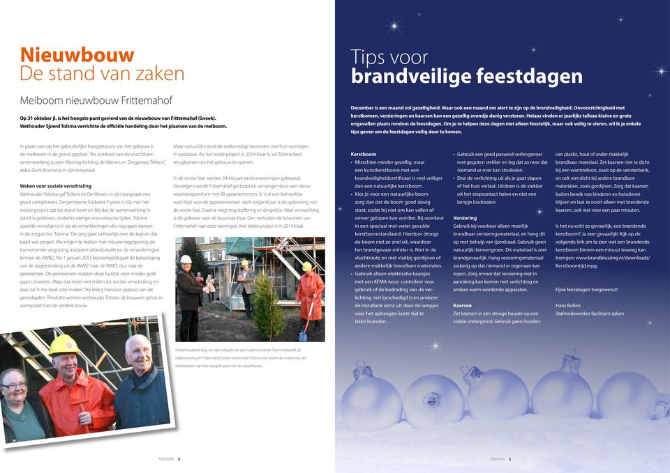 Maar ook een maand om alert te zijn op de brandveiligheid. Onvoorzichtigheid met kerstbomen, versieringen en kaarsen kan een gezellig avondje danig verstoren.