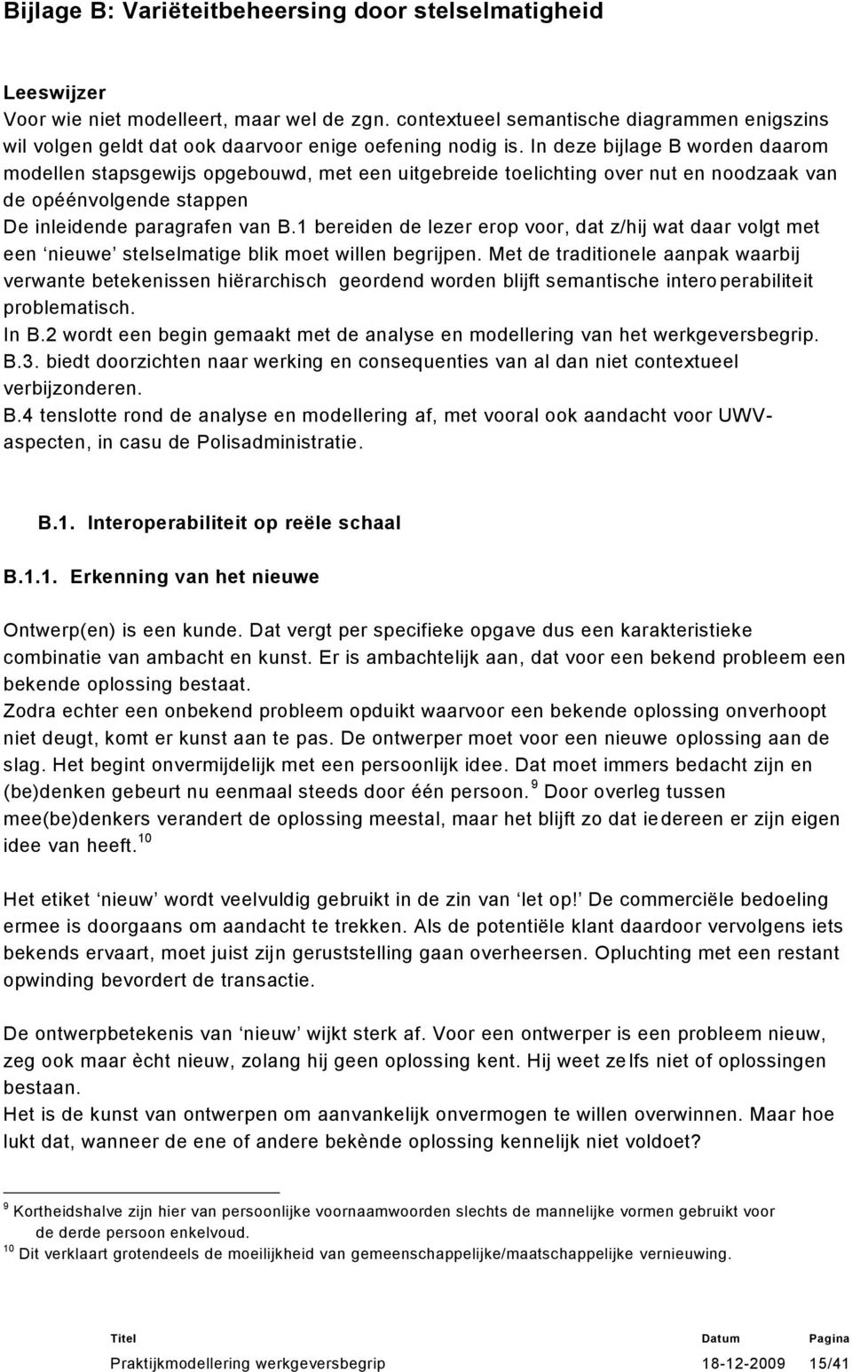 In deze bijlage B worden daarom modellen stapsgewijs opgebouwd, met een uitgebreide toelichting over nut en noodzaak van de opéénvolgende stappen De inleidende paragrafen van B.