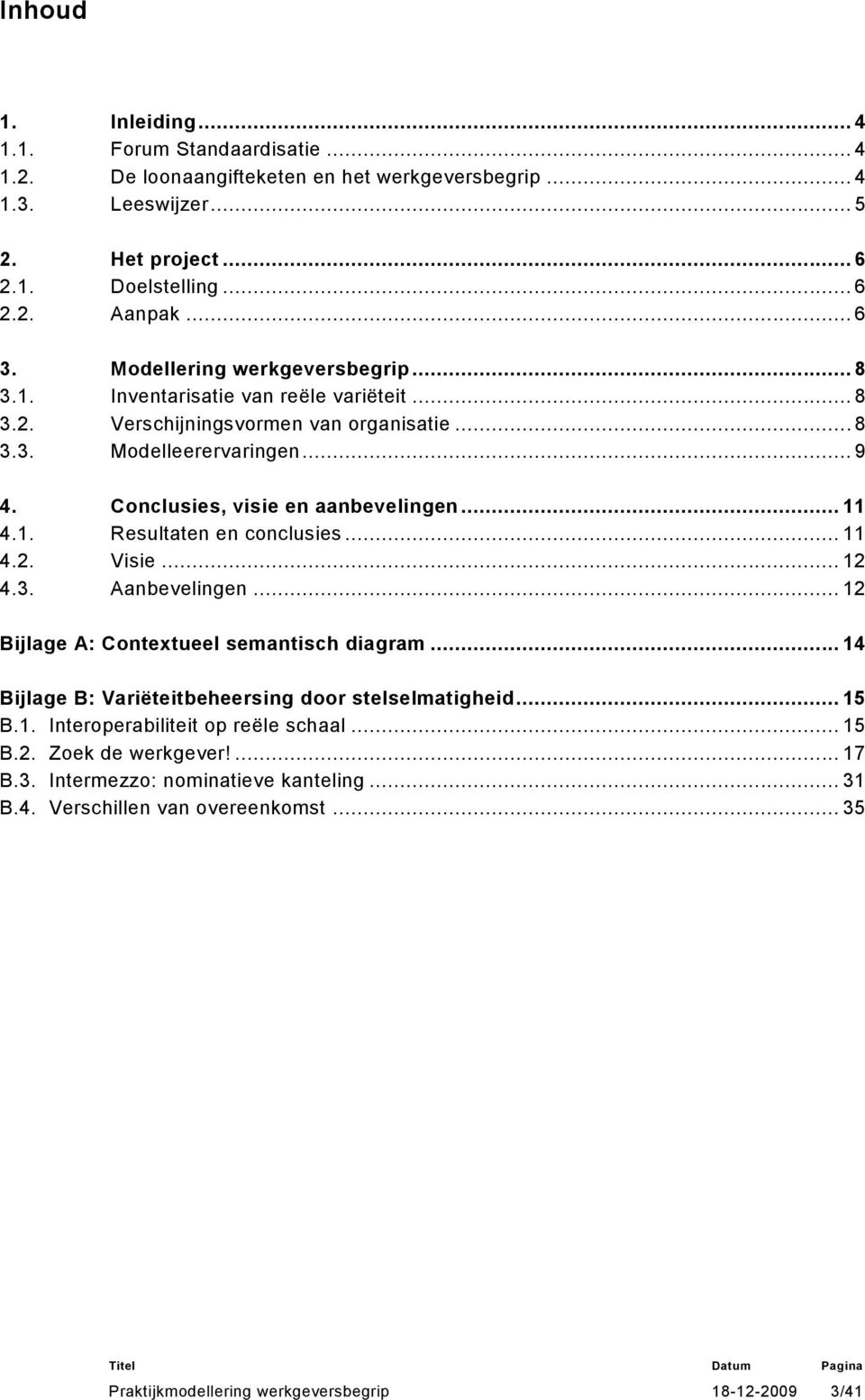 Conclusies, visie en aanbevelingen... 11 4.1. Resultaten en conclusies... 11 4.2. Visie... 12 4.3. Aanbevelingen... 12 Bijlage A: Contextueel semantisch diagram.