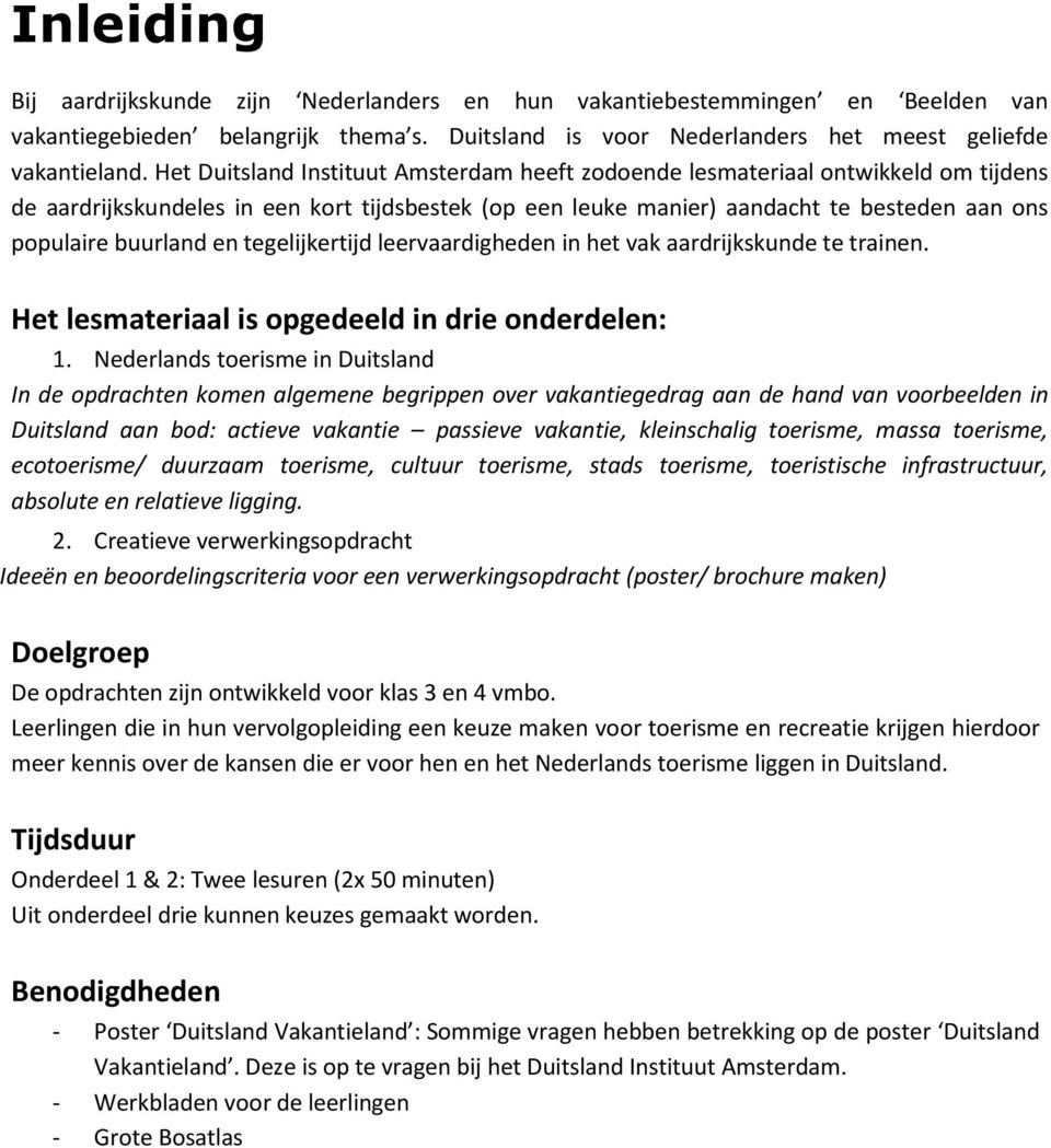 tegelijkertijd leervaardigheden in het vak aardrijkskunde te trainen. Het lesmateriaal is pgedeeld in drie nderdelen: 1.