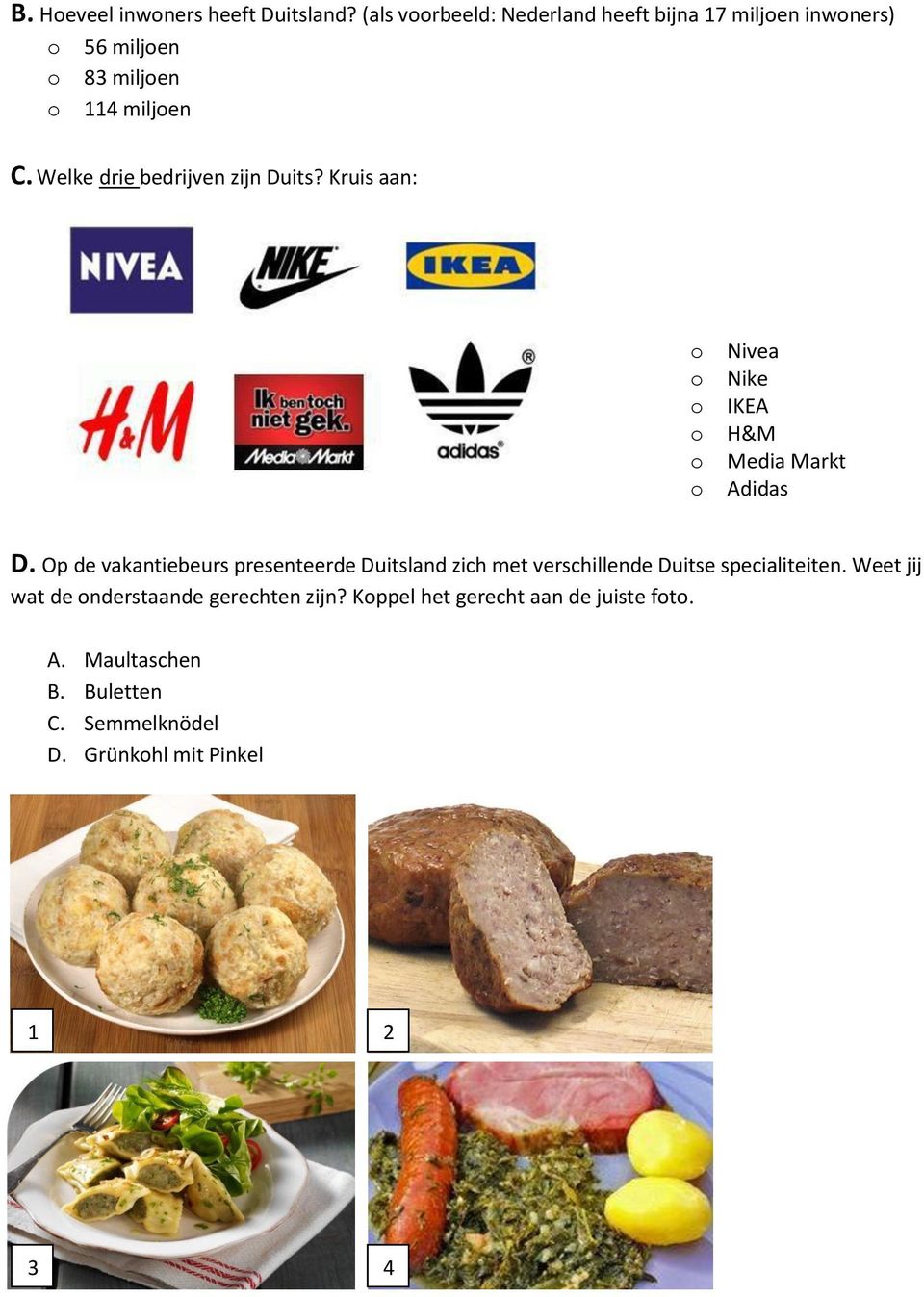 Welke drie bedrijven zijn Duits? Kruis aan: Nivea Nike IKEA H&M Media Markt Adidas D.