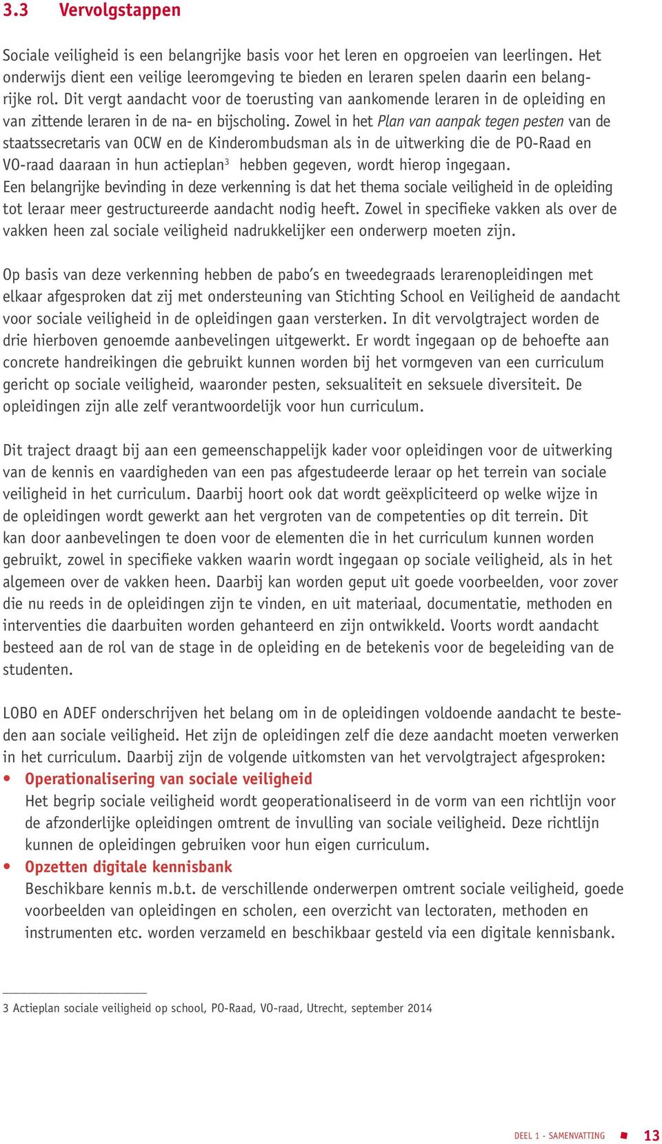 Dit vergt aandacht voor de toerusting van aankomende leraren in de opleiding en van zittende leraren in de na- en bijscholing.